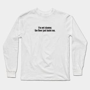 Unlucky with the Floor Sarcastic Quote - Monochromatic Black & White Long Sleeve T-Shirt